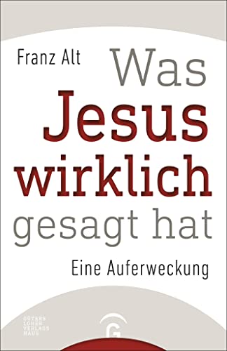 Was Jesus wirklich gesagt hat: Eine Auferweckung von Guetersloher Verlagshaus